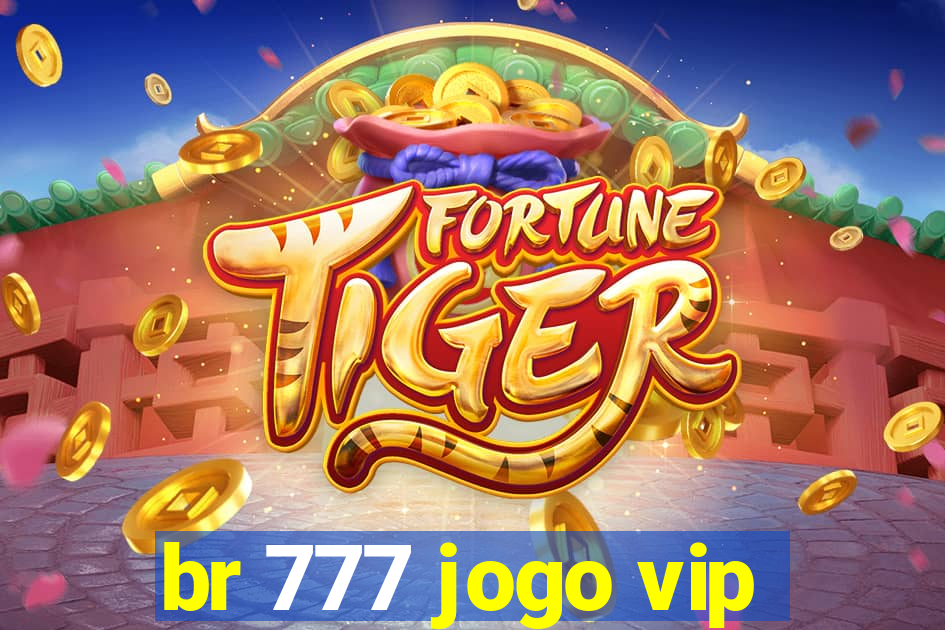 br 777 jogo vip