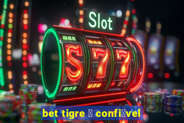 bet tigre 茅 confi谩vel