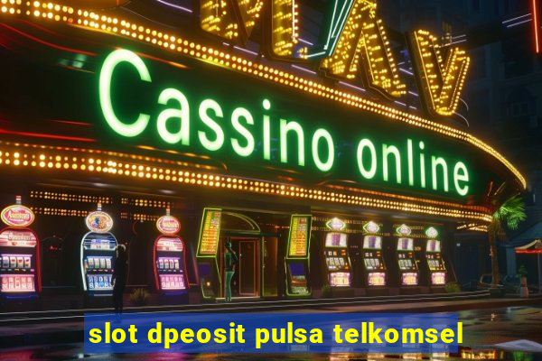 slot dpeosit pulsa telkomsel