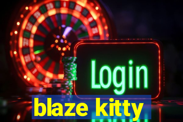 blaze kitty