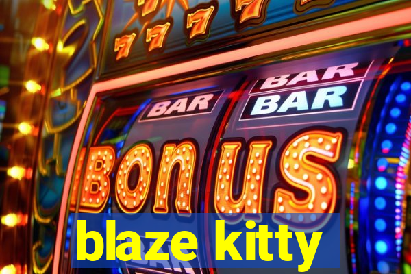 blaze kitty