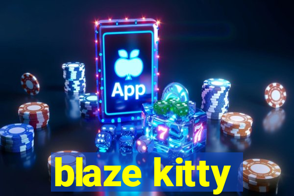 blaze kitty