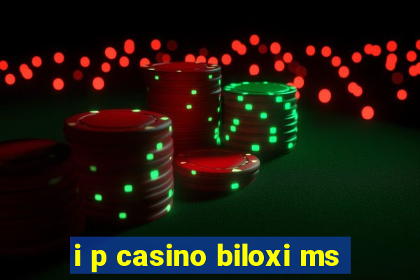 i p casino biloxi ms