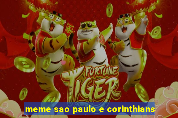 meme sao paulo e corinthians