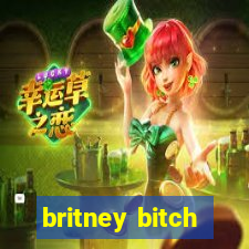 britney bitch