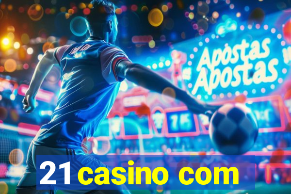 21 casino com