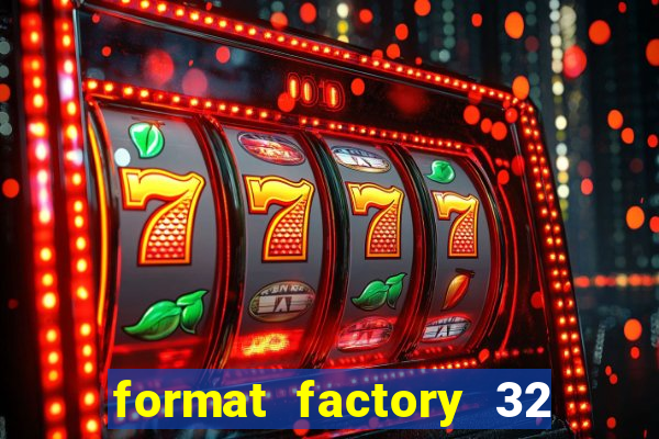 format factory 32 bits windows 7