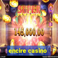 encire casino