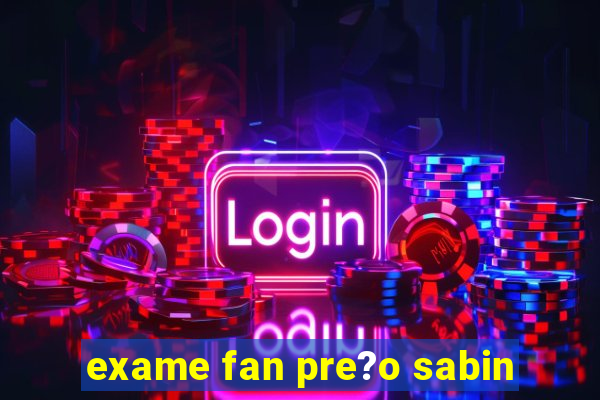 exame fan pre?o sabin