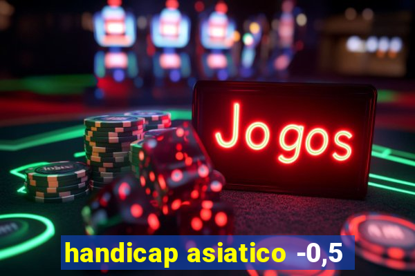 handicap asiatico -0,5