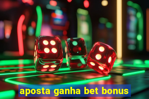 aposta ganha bet bonus