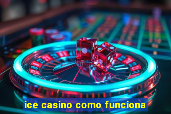 ice casino como funciona