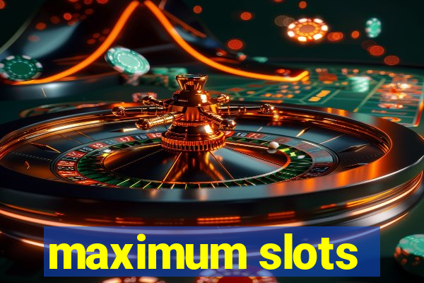 maximum slots