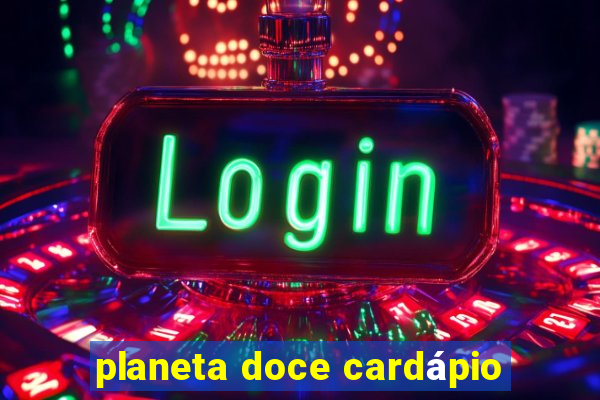 planeta doce cardápio