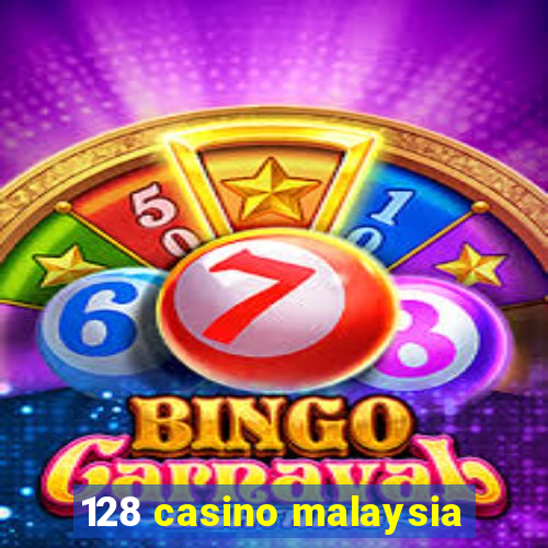 128 casino malaysia