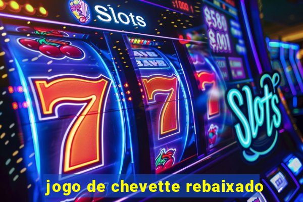 jogo de chevette rebaixado