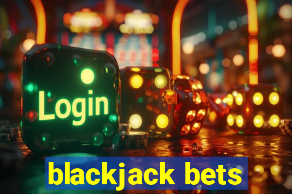 blackjack bets