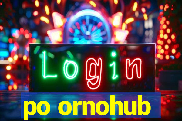 po ornohub