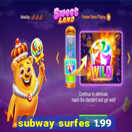 subway surfes 1.99