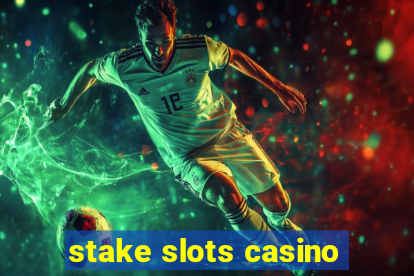 stake slots casino