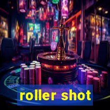 roller shot