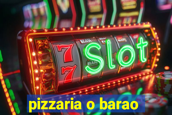 pizzaria o barao