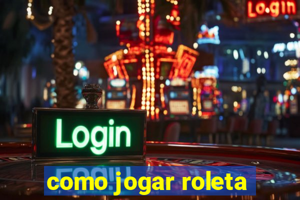 como jogar roleta