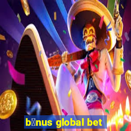 b么nus global bet