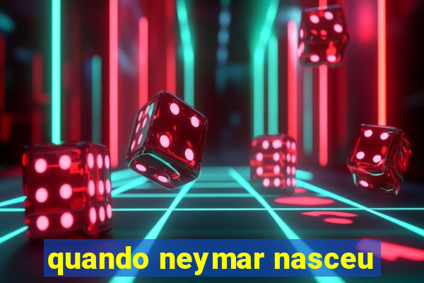 quando neymar nasceu