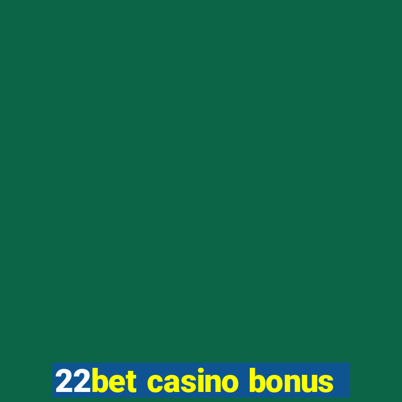 22bet casino bonus