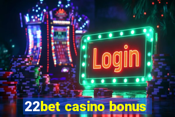 22bet casino bonus