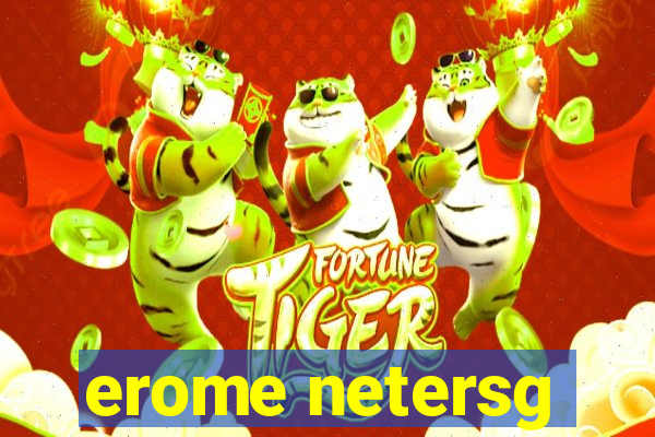 erome netersg