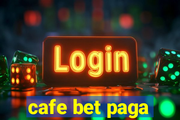 cafe bet paga