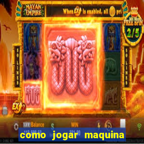 como jogar maquina de cassino