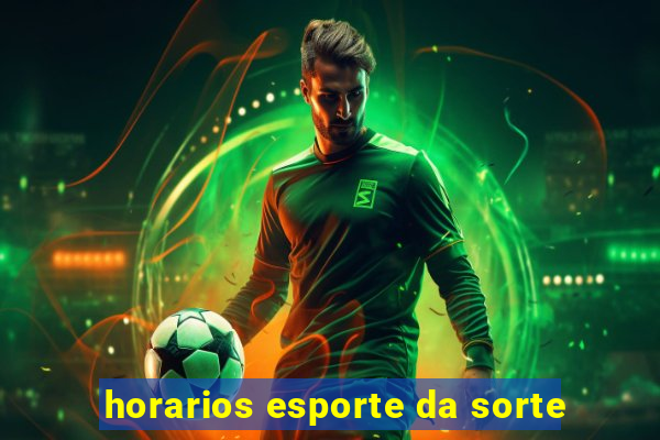 horarios esporte da sorte