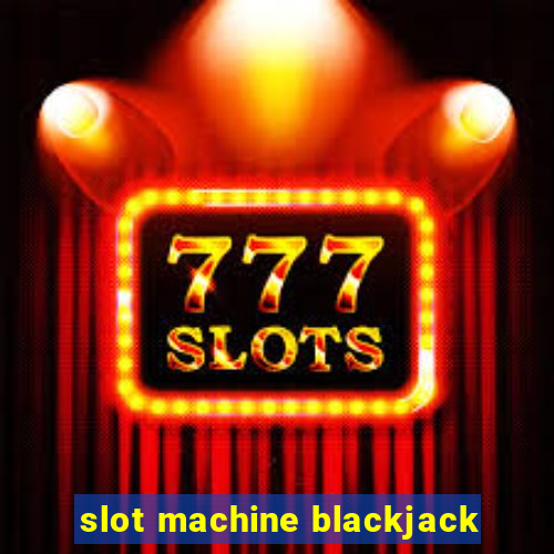 slot machine blackjack