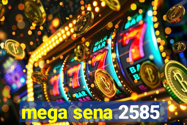 mega sena 2585