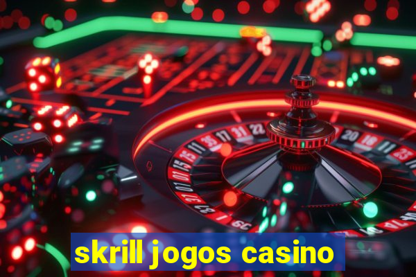 skrill jogos casino