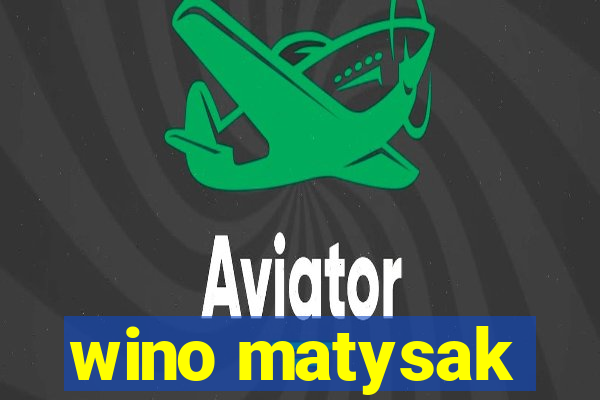 wino matysak