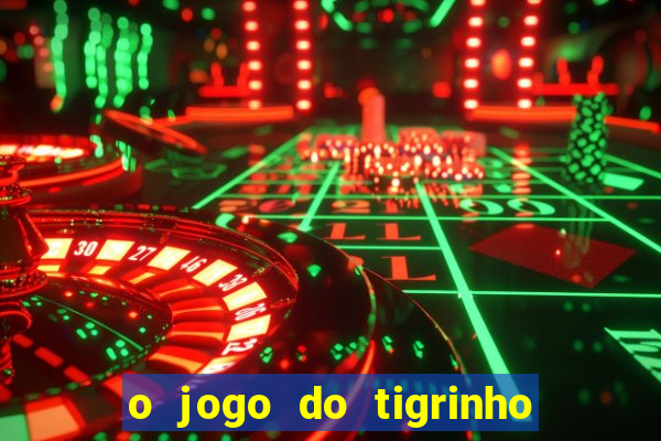 o jogo do tigrinho para ganhar dinheiro