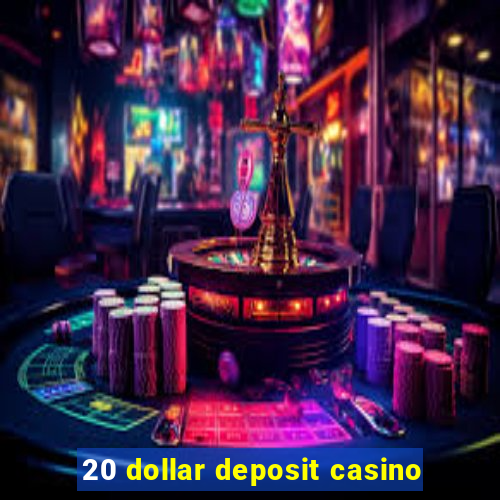 20 dollar deposit casino