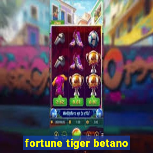 fortune tiger betano