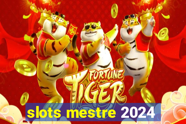 slots mestre 2024