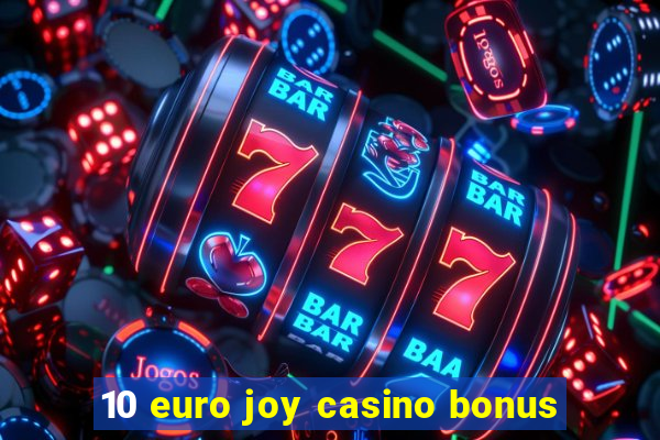 10 euro joy casino bonus