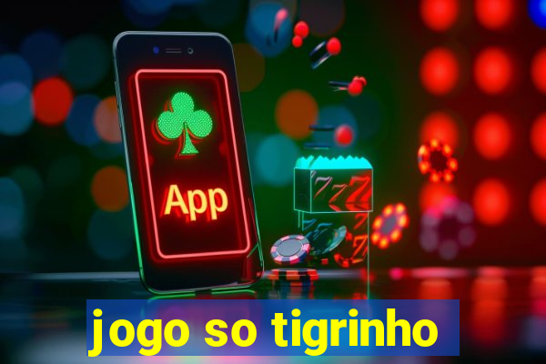 jogo so tigrinho