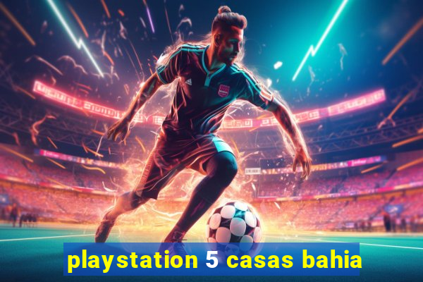 playstation 5 casas bahia