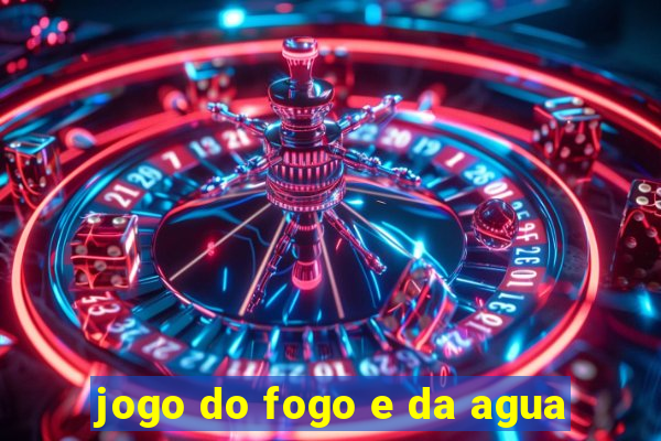 jogo do fogo e da agua