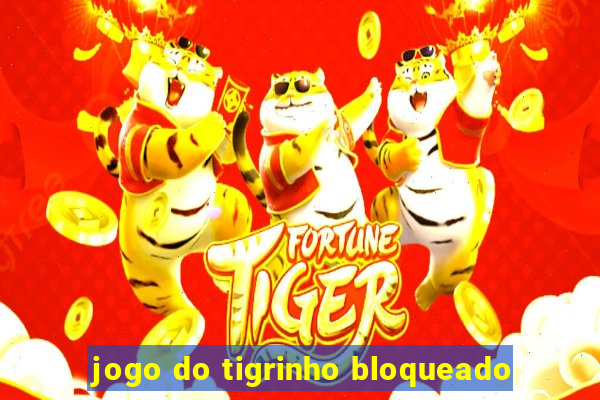 jogo do tigrinho bloqueado