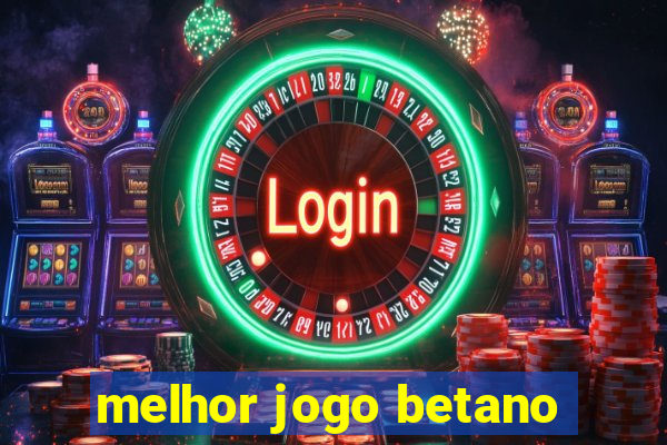 melhor jogo betano