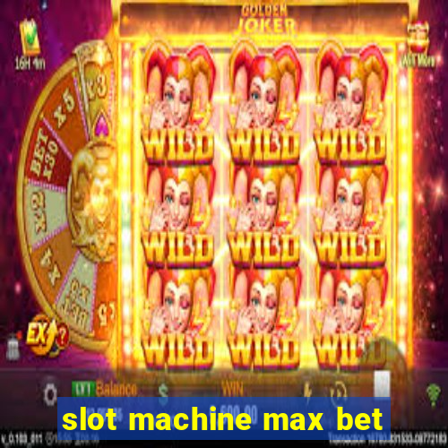 slot machine max bet